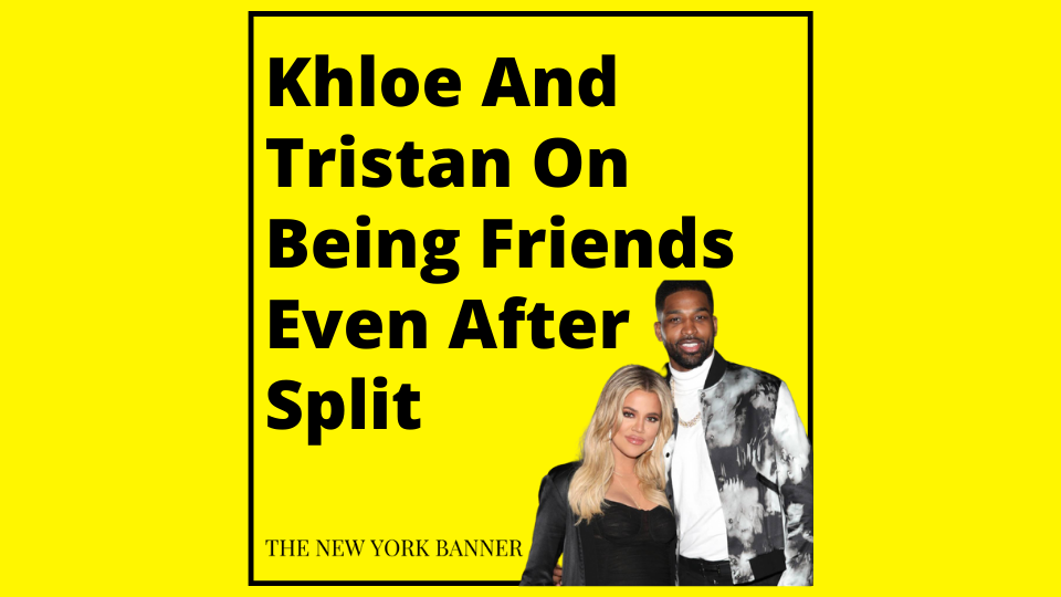 Khloe And Tristan On Being Friends Even After Split