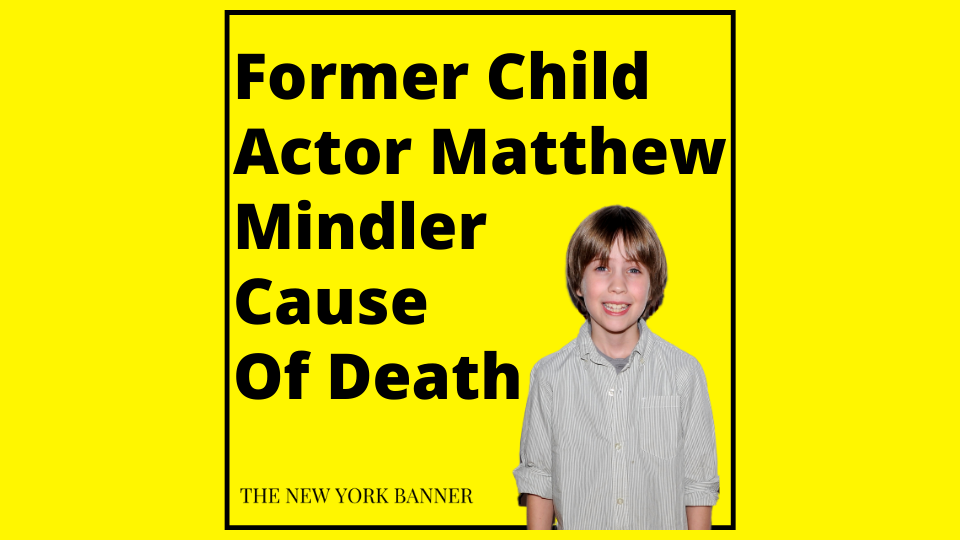 Former Child Actor Matthew Mindler Cause Of Death
