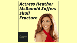 Actress Heather McDonald Suffers Skull Fracture