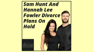 Sam Hunt And Hannah Lee Fowler Divorce Plans On Hold
