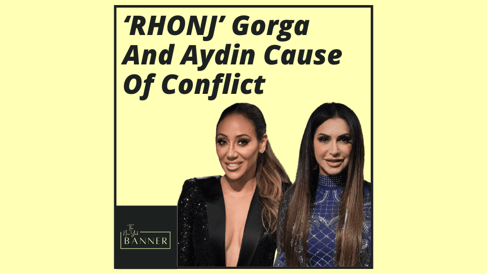 ‘RHONJ’ Gorga And Aydin Cause Of Conflict