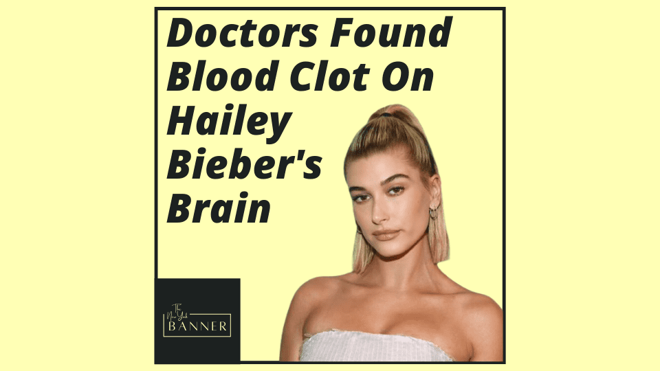 Doctors Found Blood Clot On Hailey Bieber's Brain