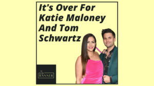It's Over For Katie Maloney And Tom Schwartz