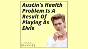Austin's Health Problem Is A Result Of Playing As Elvis