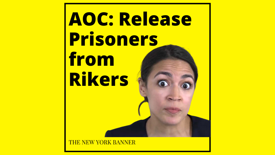 AOC wants to release prisoners from Rikers