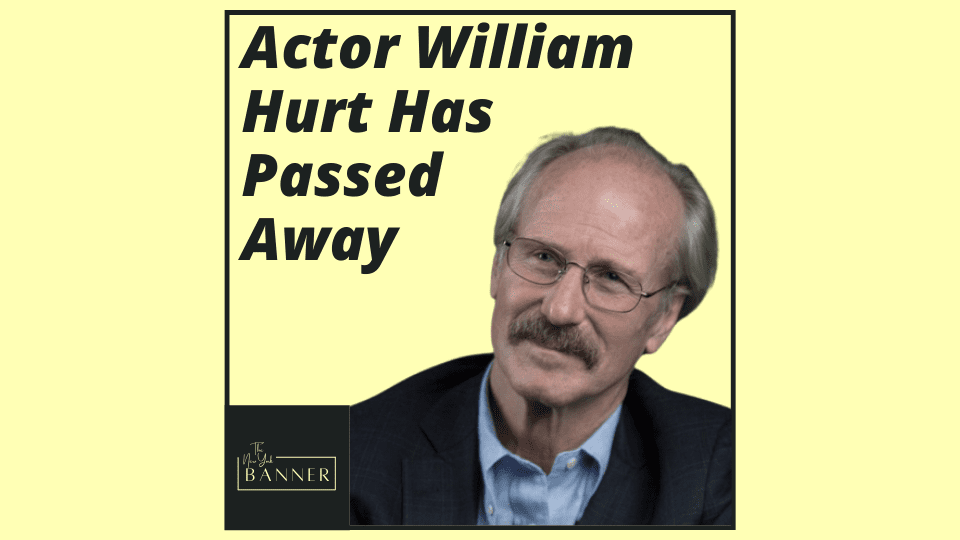 Actor William Hurt Has Passed Away