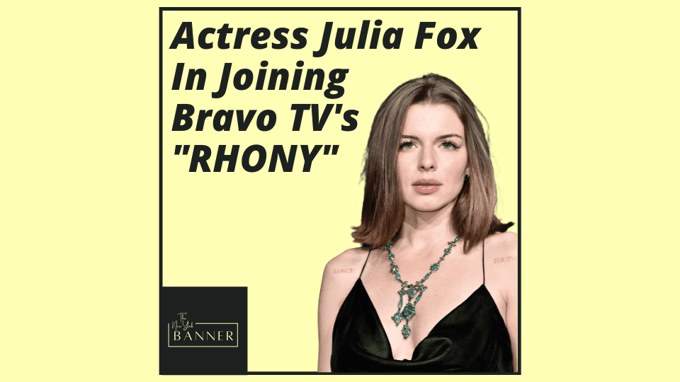 Actress Julia Fox In Joining Bravo TV's _RHONY_