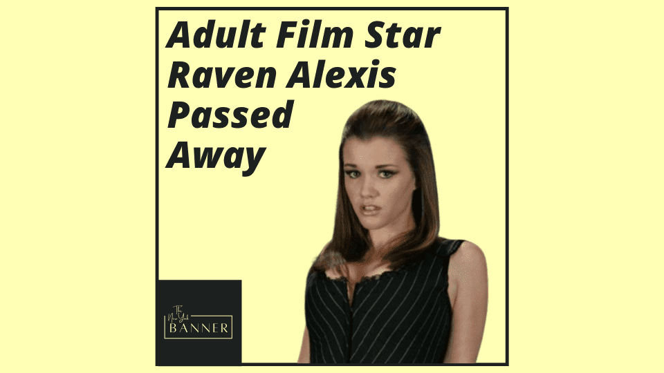 Adult Film Star Raven Alexis Passed Away