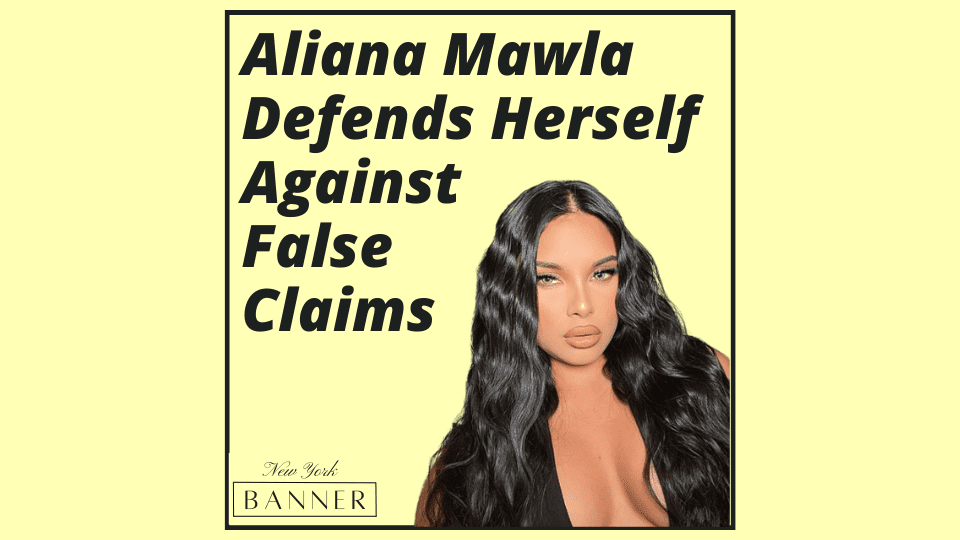 Aliana Mawla Defends Herself Against False Claims