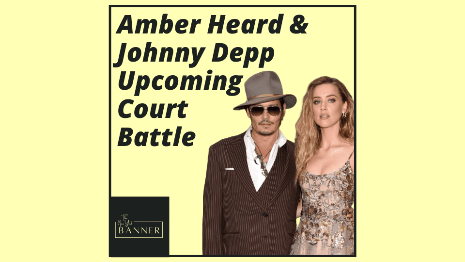 Amber Heard & Johnny Depp Upcoming Court Battle