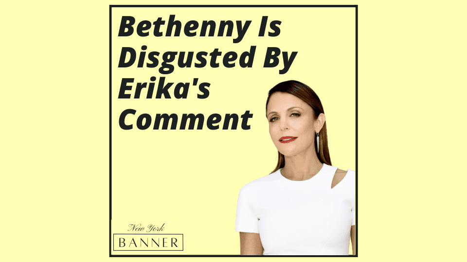 Bethenny Is Disgusted By Erika's Comment