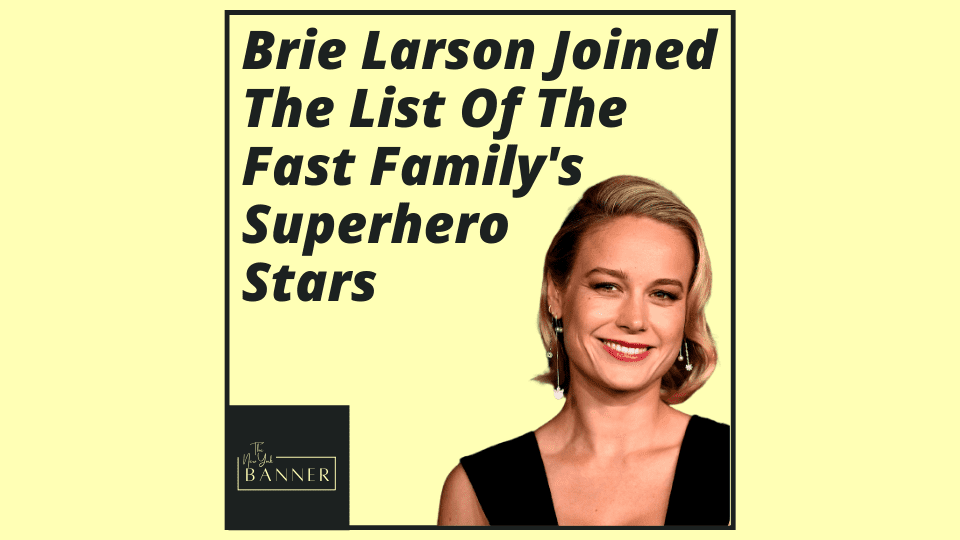 Brie Larson Joined The List Of The Fast Family's Superhero Stars
