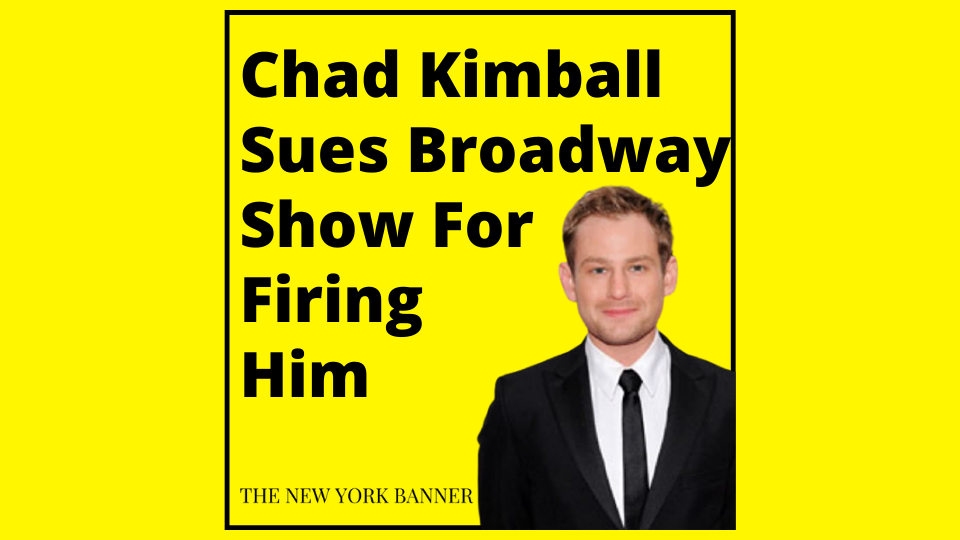 Chad Kimball Sues Broadway Show For Firing Him