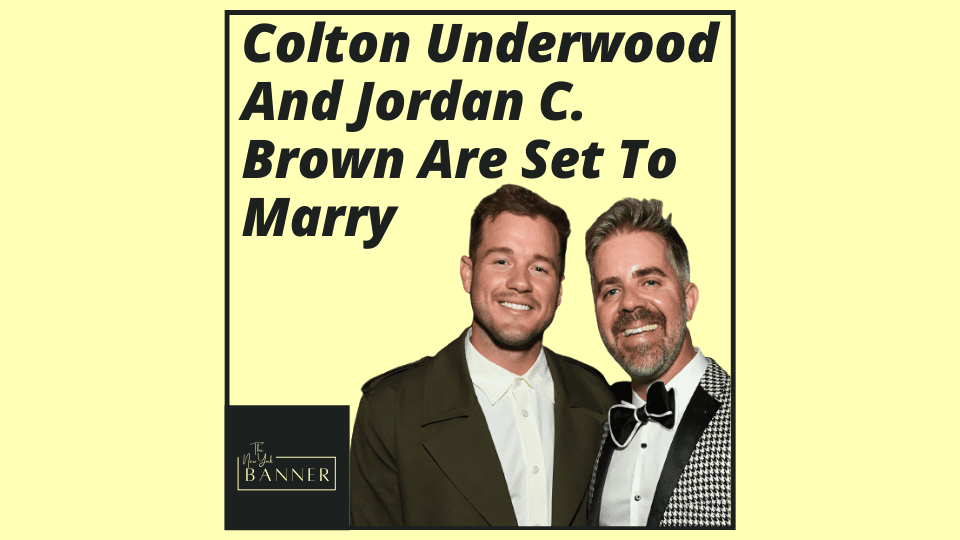Colton Underwood And Jordan C. Brown Are Set To Marry