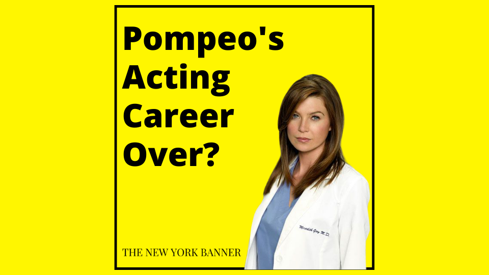 Pompeo's Acting Career Over?