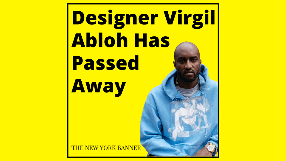 Designer Virgil Abloh Has Passed Away
