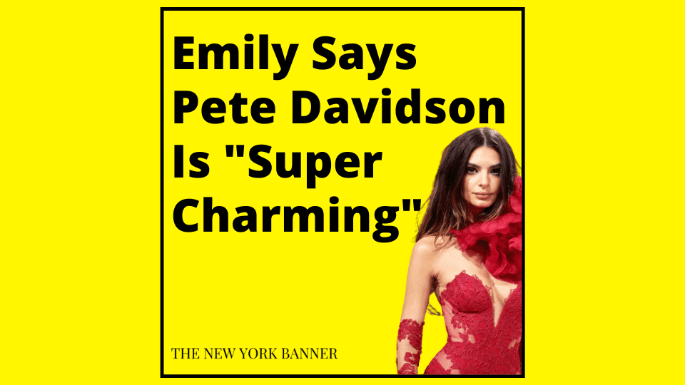 Emily Says Pete Davidson Is _Super Charming_