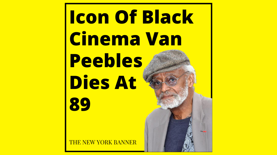 Icon Of Black Cinema Van Peebles Dies At 89