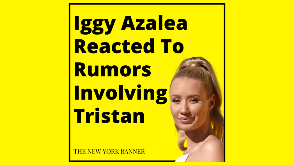 Iggy Azalea Reacted To Rumors Involving Tristan