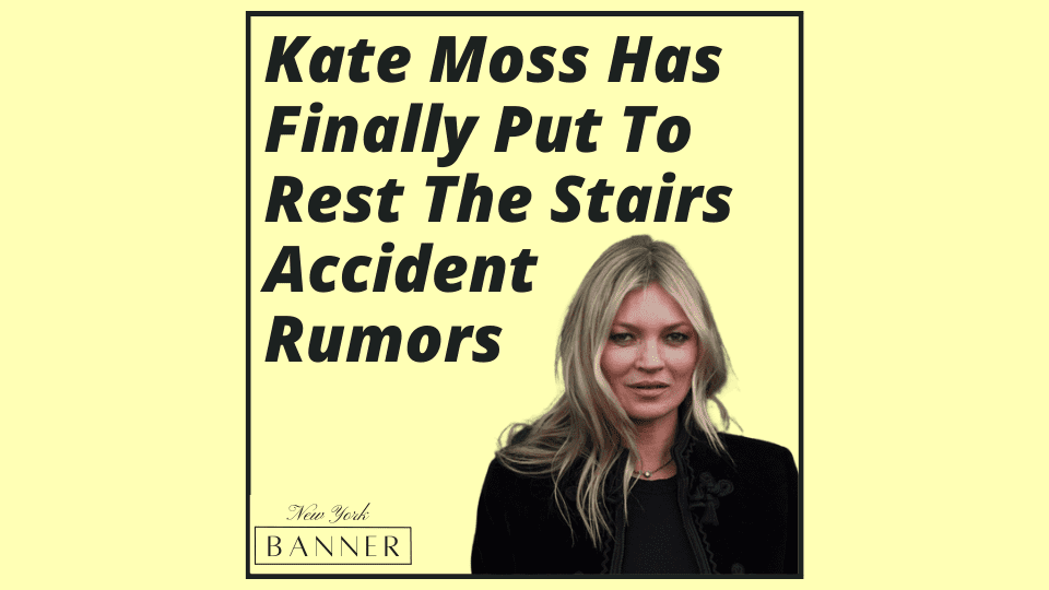 Kate Moss Has Finally Put To Rest The Stairs Accident Rumors