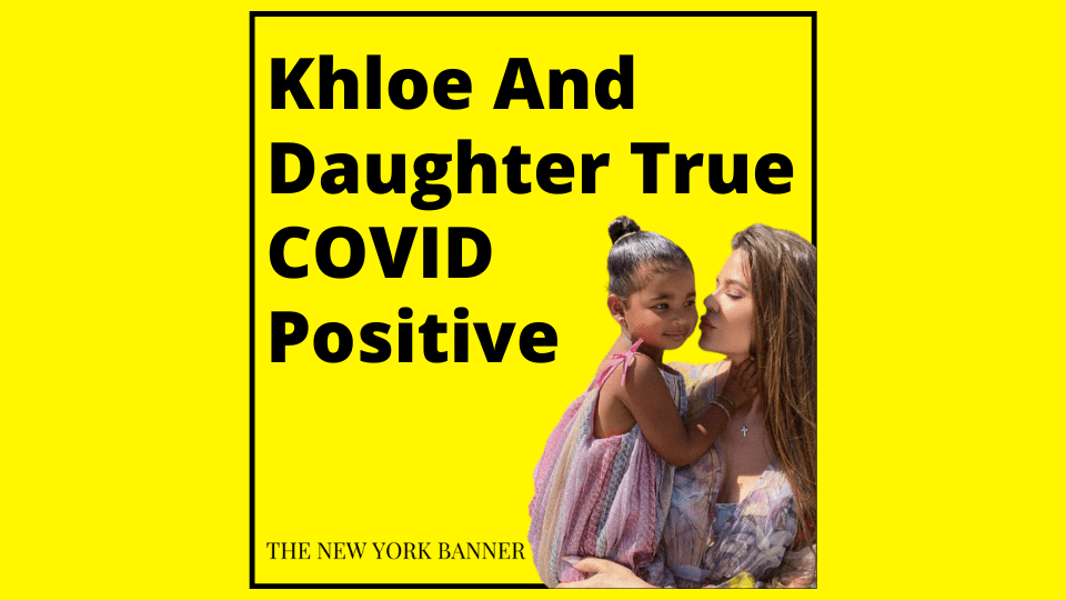 Khloe And Daughter True COVID Positive