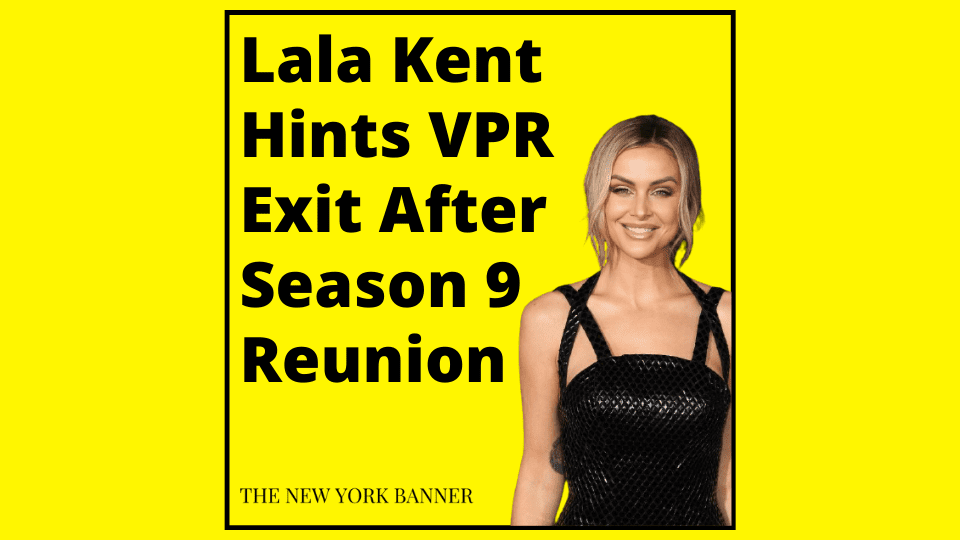 Lala Kent Hints VPR Exit After Season 9 Reunion