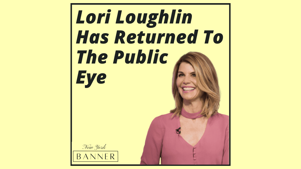 Lori Loughlin Has Returned To The Public Eye