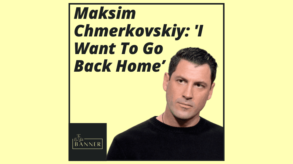 Maksim Chmerkovskiy_ 'I Want To Go Back Home’