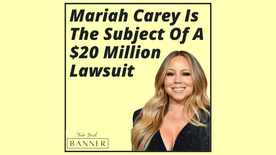 Mariah Carey Is The Subject Of A $20 Million Lawsuit