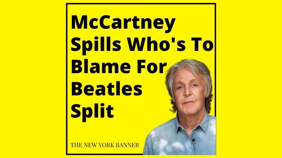 McCartney Spills Who's To Blame For Beatles Split