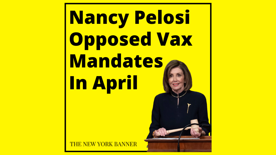 Pelosi Criticize Vaccine Mandates in April, says 'we cannot require someone to be vaccinated'