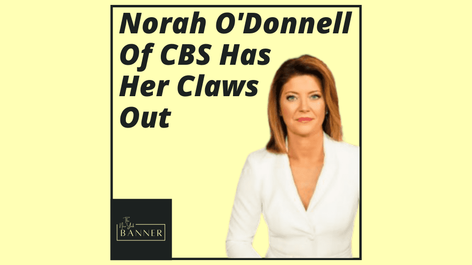 Norah O'Donnell Of CBS Has Her Claws Out