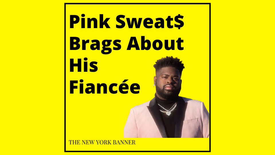 Pink Sweat$ Brags About His Fiancee