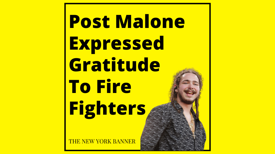 Post Malone Expressed Gratitude To Fire Fighters