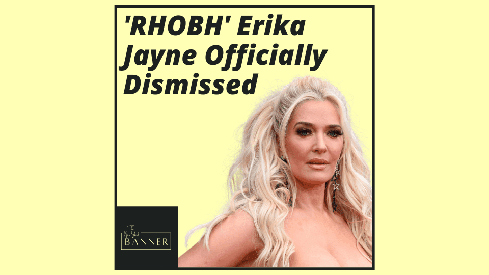 'RHOBH' Erika Jayne Officially Dismissed