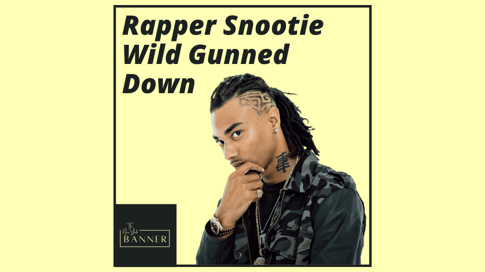 Rapper Snootie Wild Gunned Down