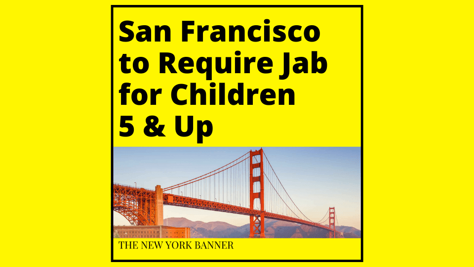 San-Francisco-to-Require-Vax-for-Children-Over-5