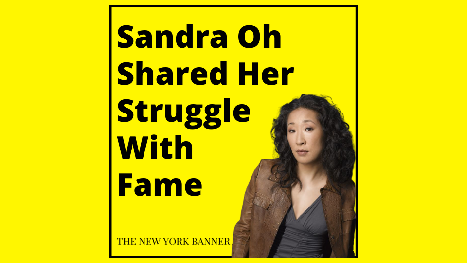 Sandra Oh Shared Her Struggle With Fame