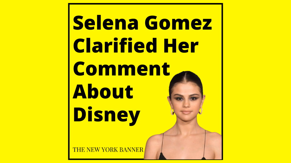 Selena Gomez Clarified Her Comment About Disney