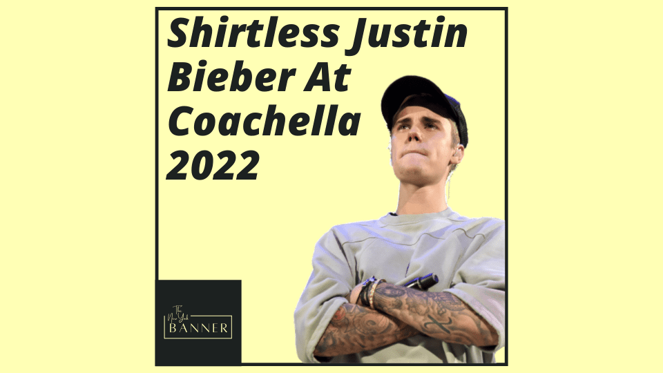 Shirtless Justin Bieber At Coachella 2022