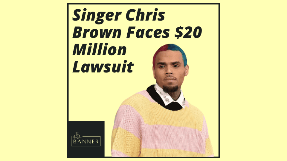 Singer Chris Brown Faces $20 Million Lawsuit