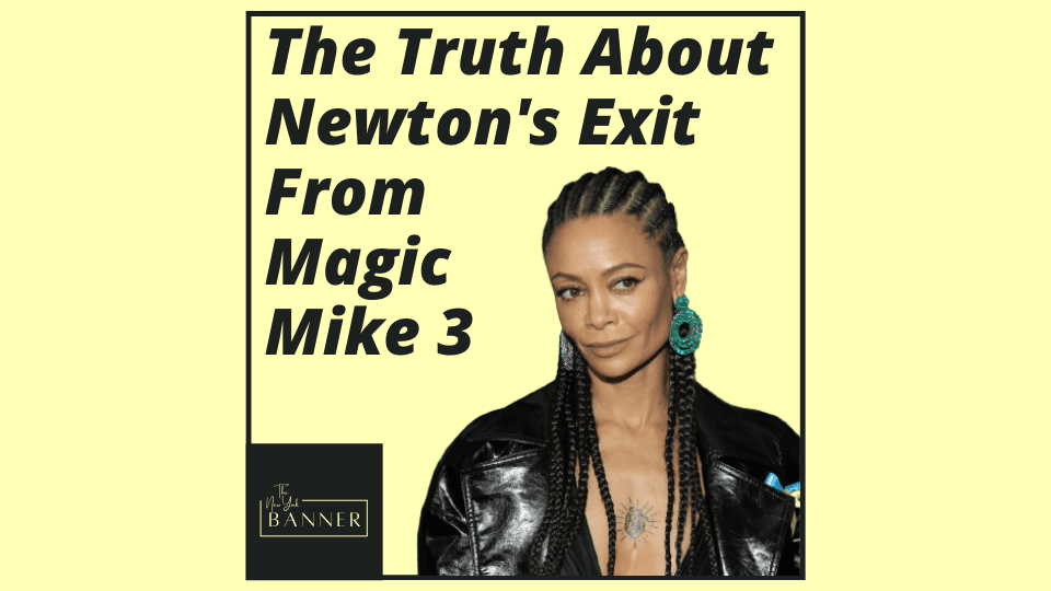 The Truth About Newton's Exit From Magic Mike 3