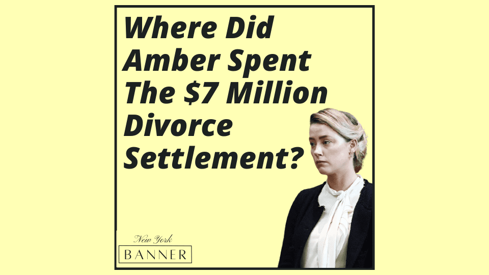 Where Did Amber Spent The $7 Million Divorce Settlement_